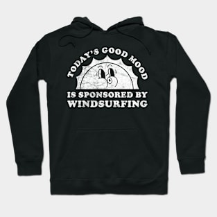 Today's Good Mood Is Sponsored By Windsurfing Gift for Windsurfing Lover Hoodie